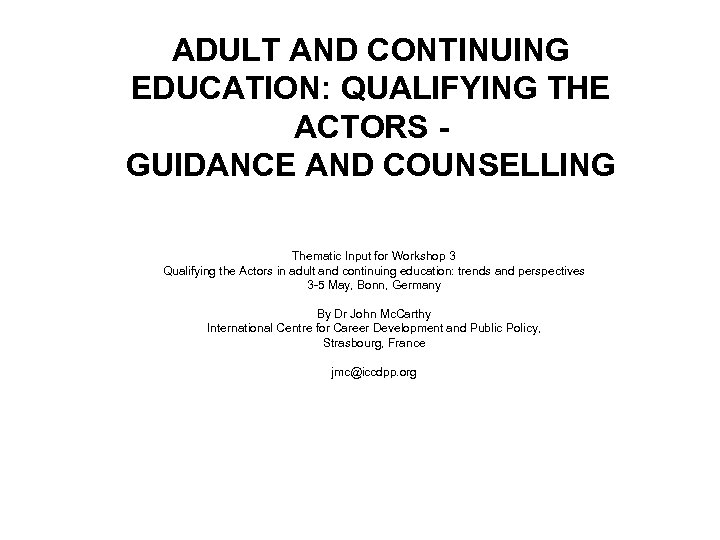 ADULT AND CONTINUING EDUCATION: QUALIFYING THE ACTORS GUIDANCE AND COUNSELLING Thematic Input for Workshop