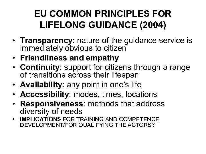 EU COMMON PRINCIPLES FOR LIFELONG GUIDANCE (2004) • Transparency: nature of the guidance service