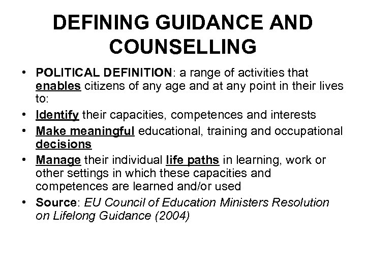 DEFINING GUIDANCE AND COUNSELLING • POLITICAL DEFINITION: a range of activities that enables citizens