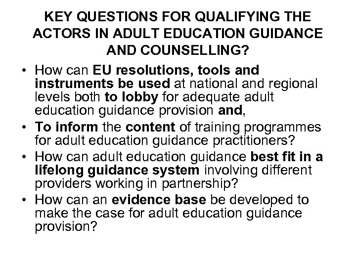  • • KEY QUESTIONS FOR QUALIFYING THE ACTORS IN ADULT EDUCATION GUIDANCE AND