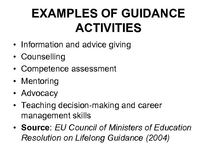 EXAMPLES OF GUIDANCE ACTIVITIES • • • Information and advice giving Counselling Competence assessment