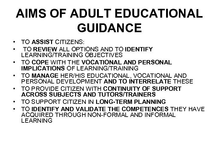 AIMS OF ADULT EDUCATIONAL GUIDANCE • TO ASSIST CITIZENS: • TO REVIEW ALL OPTIONS