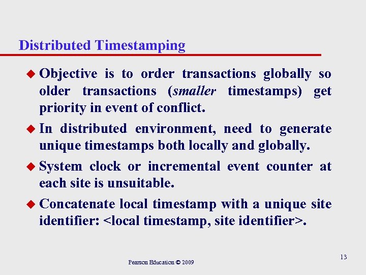 Distributed Timestamping u Objective is to order transactions globally so older transactions (smaller timestamps)