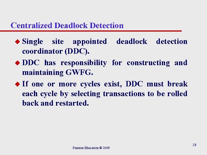 Centralized Deadlock Detection u Single site appointed deadlock detection coordinator (DDC). u DDC has