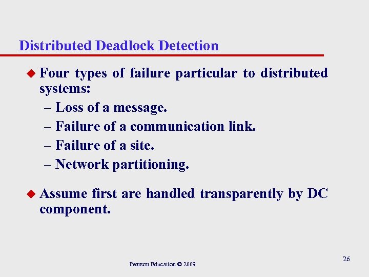 Distributed Deadlock Detection u Four types of failure particular to distributed systems: – Loss