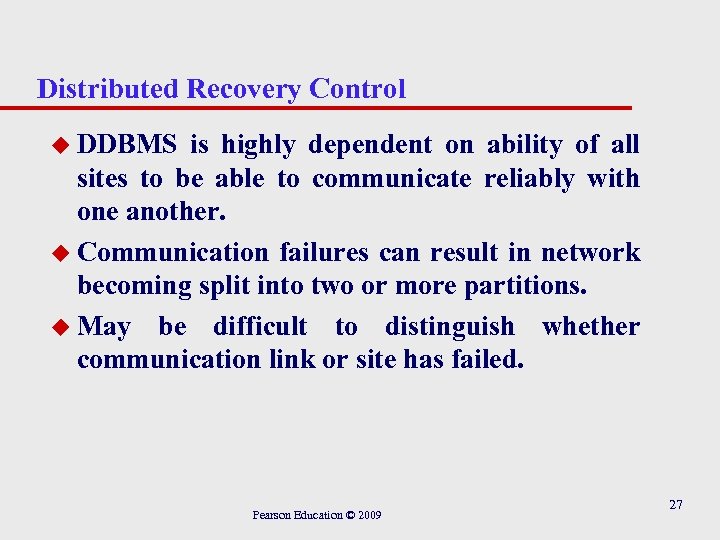 Distributed Recovery Control u DDBMS is highly dependent on ability of all sites to