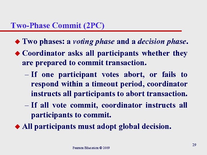 Two-Phase Commit (2 PC) u Two phases: a voting phase and a decision phase.