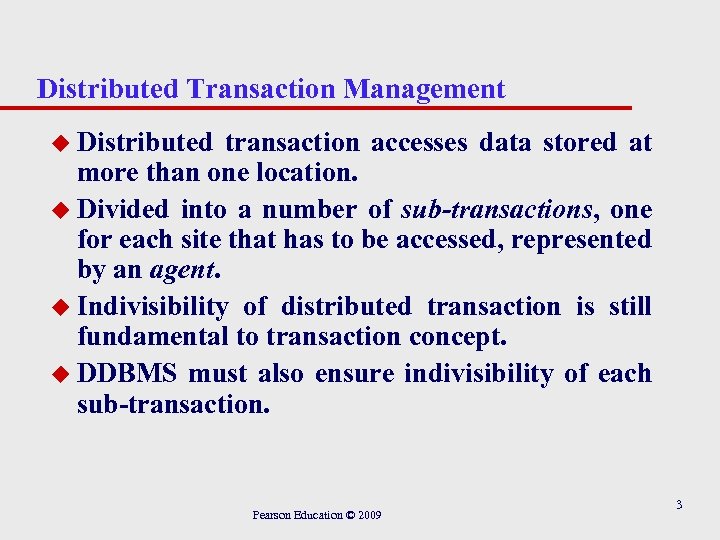 Distributed Transaction Management u Distributed transaction accesses data stored at more than one location.
