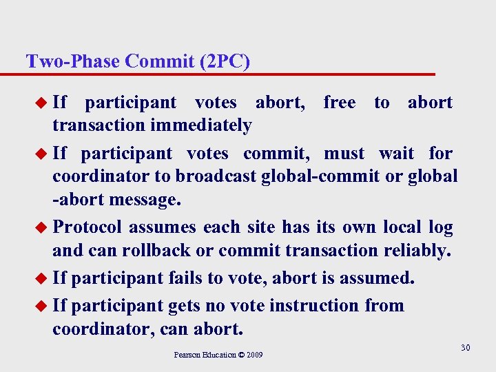 Two-Phase Commit (2 PC) u If participant votes abort, free to abort transaction immediately