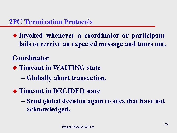 2 PC Termination Protocols u Invoked whenever a coordinator or participant fails to receive