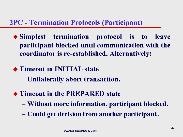 2 PC - Termination Protocols (Participant) u Simplest termination protocol is to leave participant