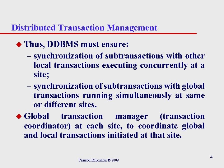 Distributed Transaction Management u Thus, DDBMS must ensure: – synchronization of subtransactions with other