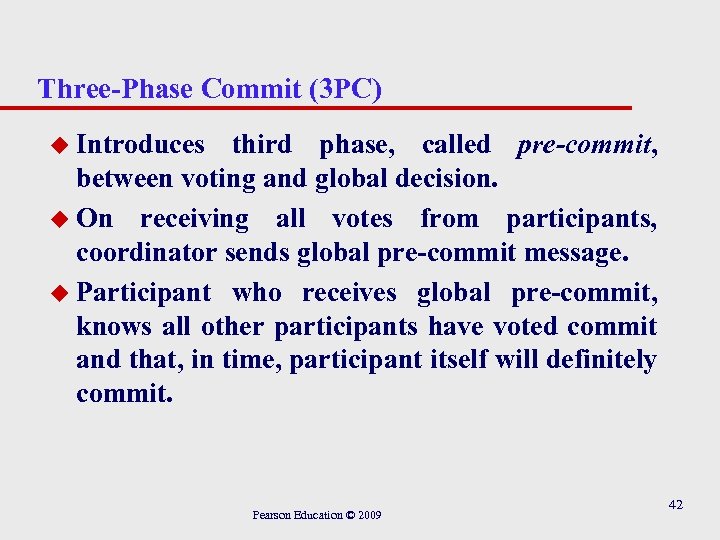 Three-Phase Commit (3 PC) u Introduces third phase, called pre-commit, between voting and global
