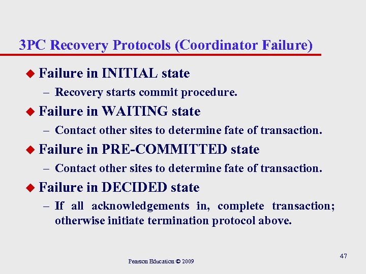 3 PC Recovery Protocols (Coordinator Failure) u Failure in INITIAL state – Recovery starts