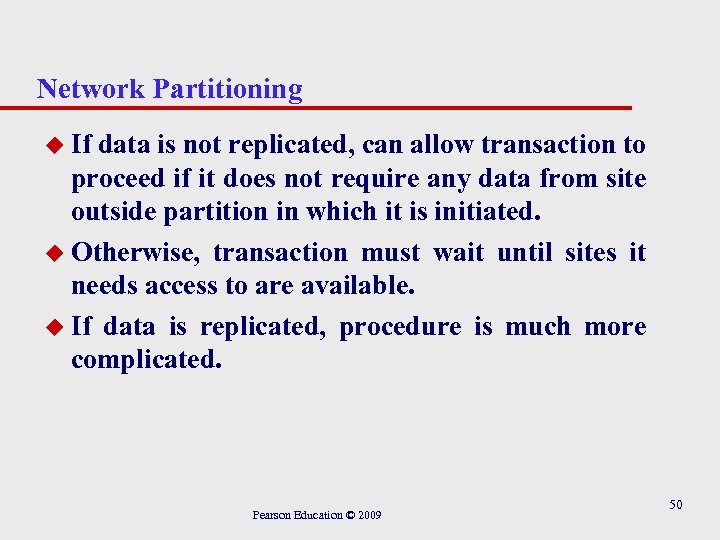 Network Partitioning u If data is not replicated, can allow transaction to proceed if