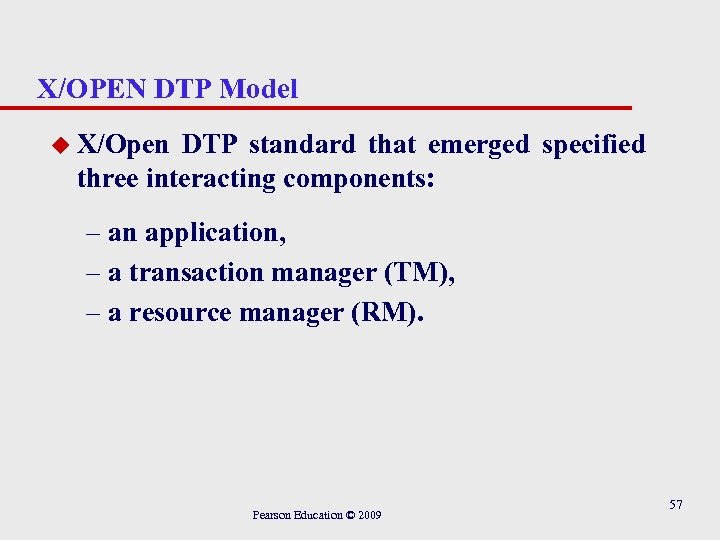X/OPEN DTP Model u X/Open DTP standard that emerged specified three interacting components: –