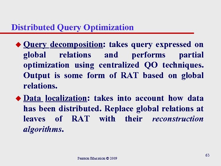 Distributed Query Optimization u Query decomposition: takes query expressed on global relations and performs