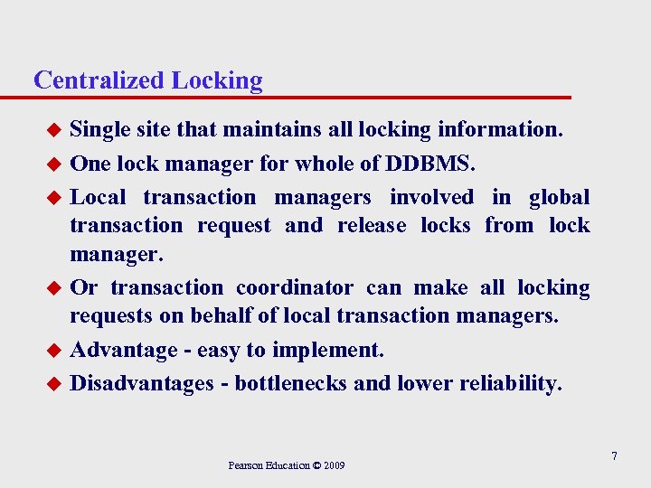 Centralized Locking Single site that maintains all locking information. u One lock manager for