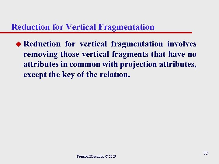 Reduction for Vertical Fragmentation u Reduction for vertical fragmentation involves removing those vertical fragments