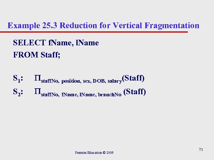 Example 25. 3 Reduction for Vertical Fragmentation SELECT f. Name, l. Name FROM Staff;