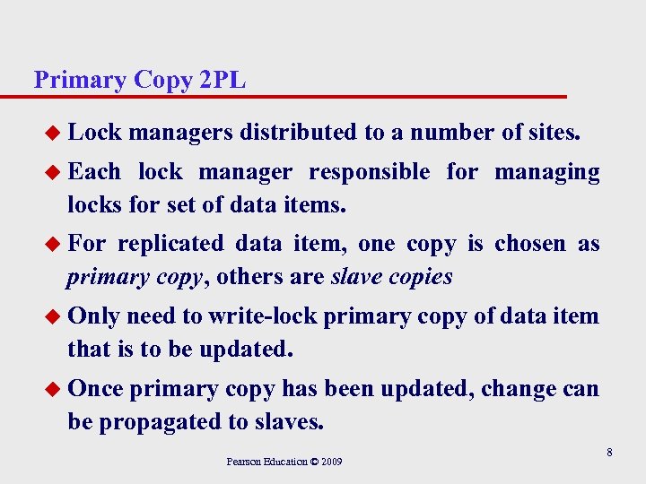 Primary Copy 2 PL u Lock managers distributed to a number of sites. u
