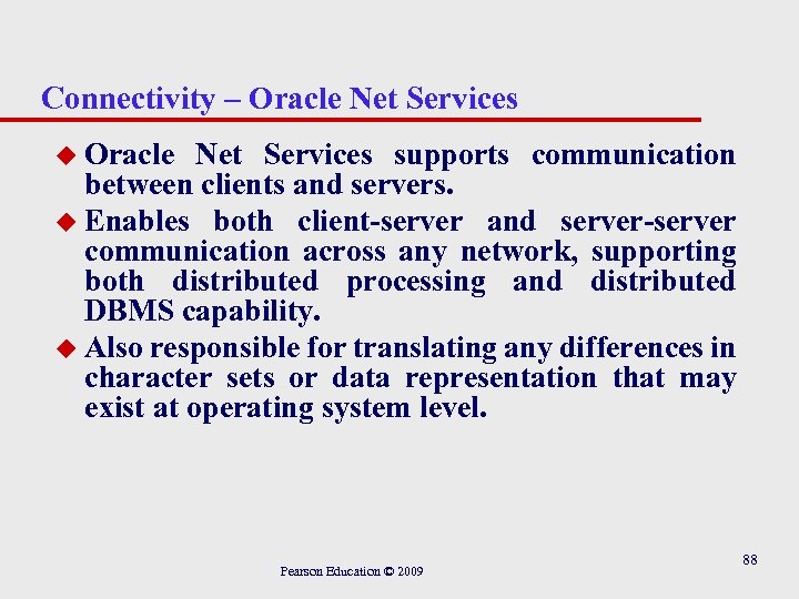 Connectivity – Oracle Net Services u Oracle Net Services supports communication between clients and