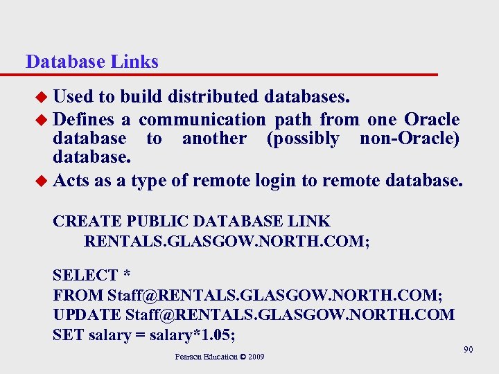 Database Links u Used to build distributed databases. u Defines a communication path from