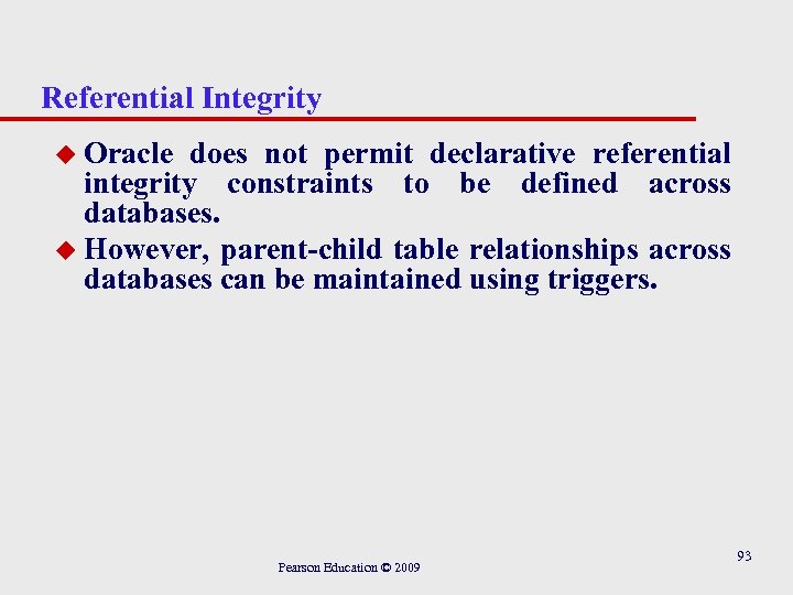 Referential Integrity u Oracle does not permit declarative referential integrity constraints to be defined