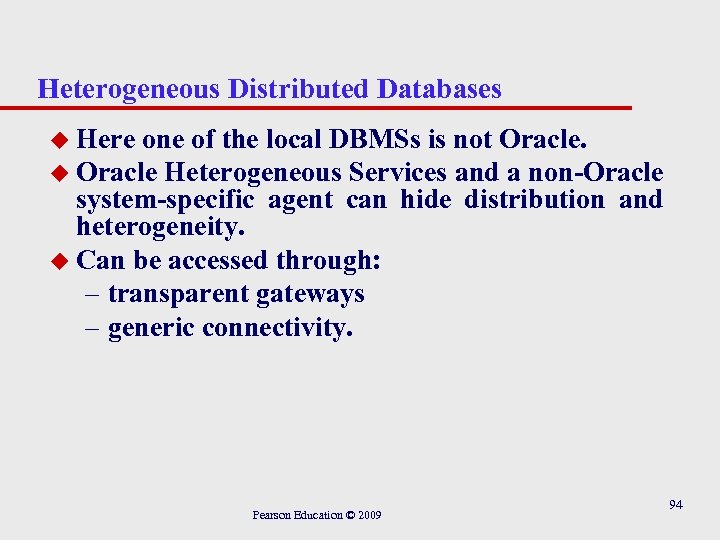 Heterogeneous Distributed Databases u Here one of the local DBMSs is not Oracle. u