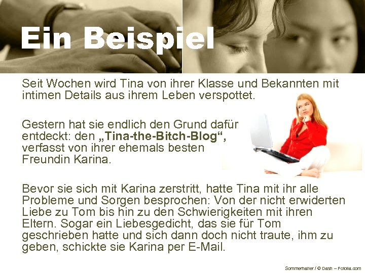 Ein Beispiel Seit Wochen wird Tina von ihrer Klasse und Bekannten mit intimen Details