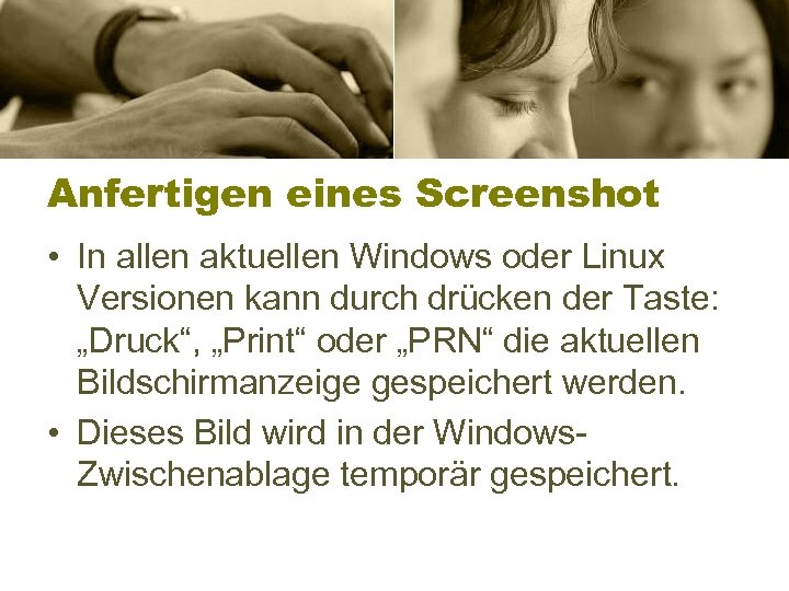 Anfertigen eines Screenshot • In allen aktuellen Windows oder Linux Versionen kann durch drücken