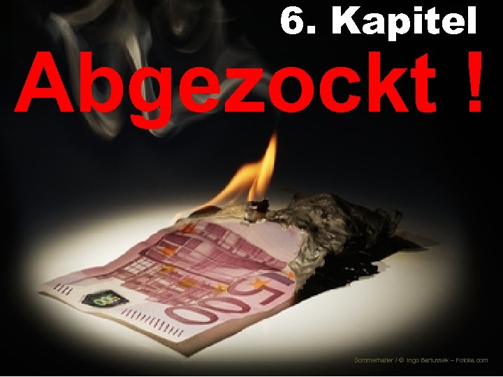 6. Kapitel Abgezockt ! Sommerhalter / © Ingo Bartussek – Fotolia. com 