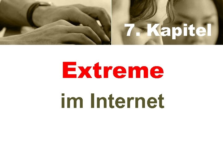7. Kapitel Extreme im Internet 
