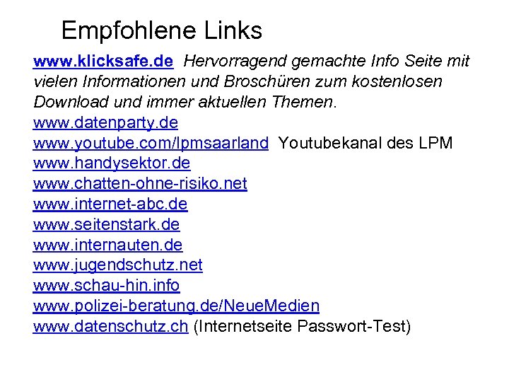 Empfohlene Links www. klicksafe. de Hervorragend gemachte Info Seite mit vielen Informationen und Broschüren