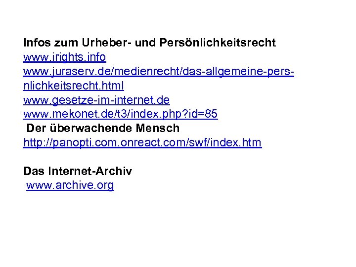 Infos zum Urheber- und Persönlichkeitsrecht www. irights. info www. juraserv. de/medienrecht/das-allgemeine-persnlichkeitsrecht. html www. gesetze-im-internet.