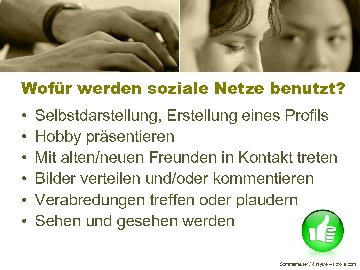 Wofür werden soziale Netze benutzt? • • • Selbstdarstellung, Erstellung eines Profils Hobby präsentieren