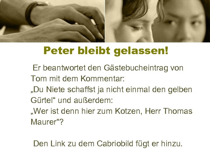 Peter bleibt gelassen! Er beantwortet den Gästebucheintrag von Tom mit dem Kommentar: „Du Niete