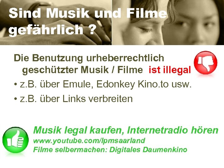 Sind Musik und Filme gefährlich ? Die Benutzung urheberrechtlich geschützter Musik / Filme ist