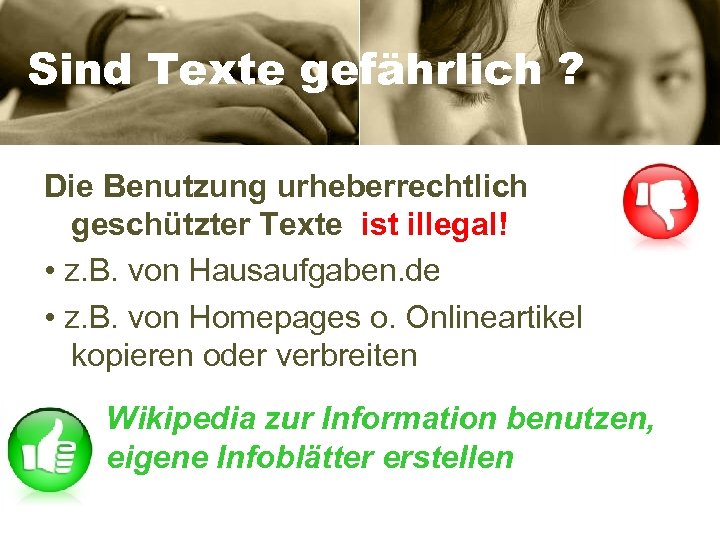 Sind Texte gefährlich ? Die Benutzung urheberrechtlich geschützter Texte ist illegal! • z. B.