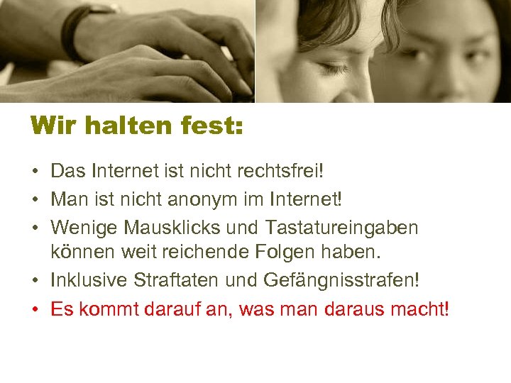 Wir halten fest: • Das Internet ist nicht rechtsfrei! • Man ist nicht anonym