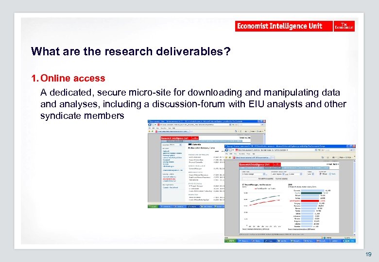 What are the research deliverables? 1. Online access A dedicated, secure micro-site for downloading