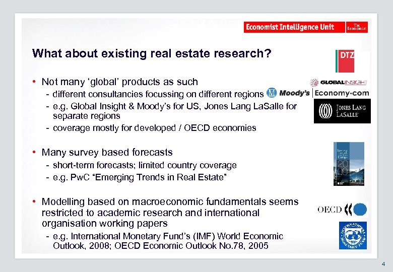 What about existing real estate research? • Not many ‘global’ products as such -