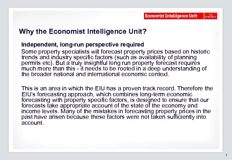 Why the Economist Intelligence Unit? Independent, long-run perspective required Some property specialists will forecast