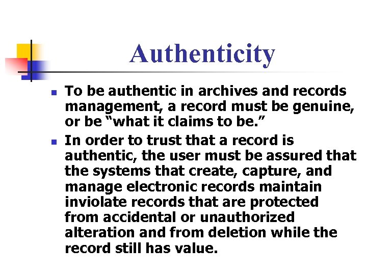 Authenticity n n To be authentic in archives and records management, a record must