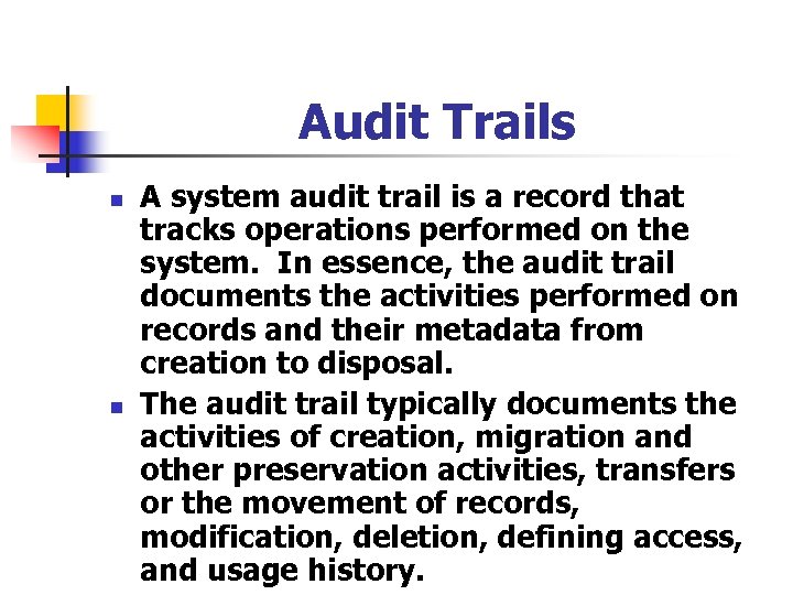 Audit Trails n n A system audit trail is a record that tracks operations
