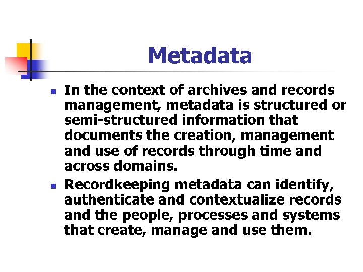Metadata n n In the context of archives and records management, metadata is structured