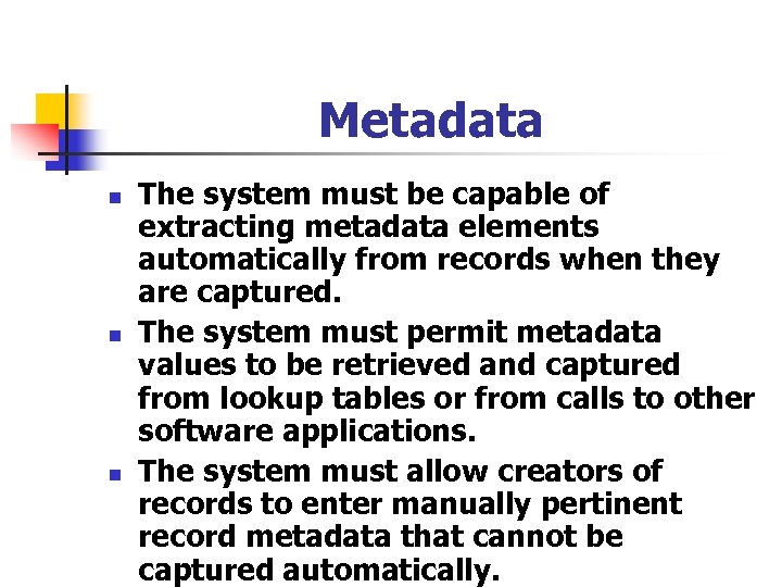 Metadata n n n The system must be capable of extracting metadata elements automatically