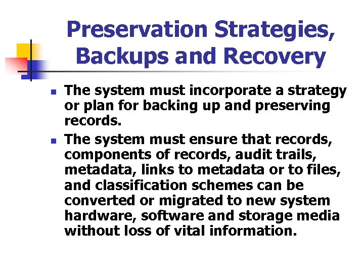Preservation Strategies, Backups and Recovery n n The system must incorporate a strategy or