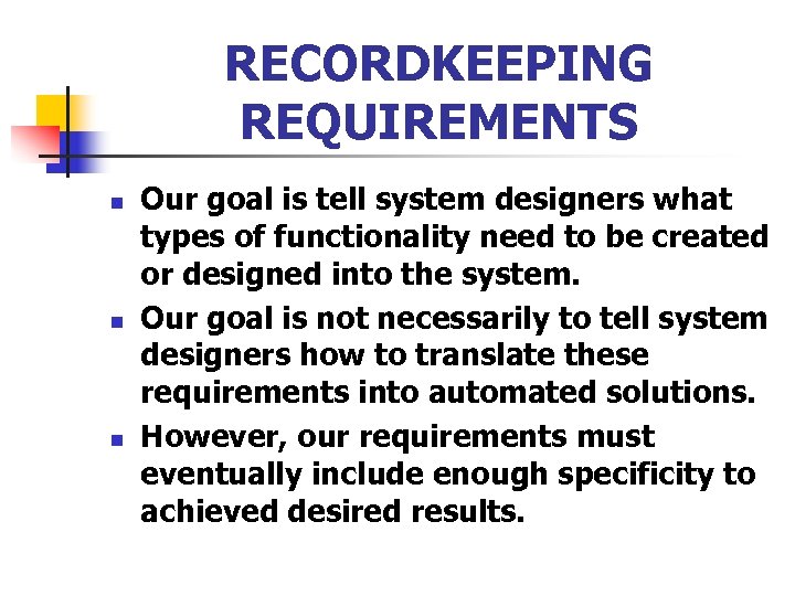 RECORDKEEPING REQUIREMENTS n n n Our goal is tell system designers what types of