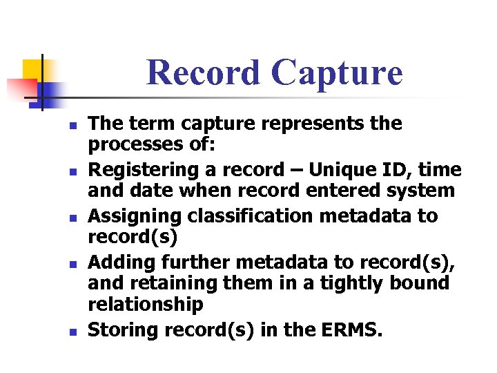 Record Capture n n n The term capture represents the processes of: Registering a